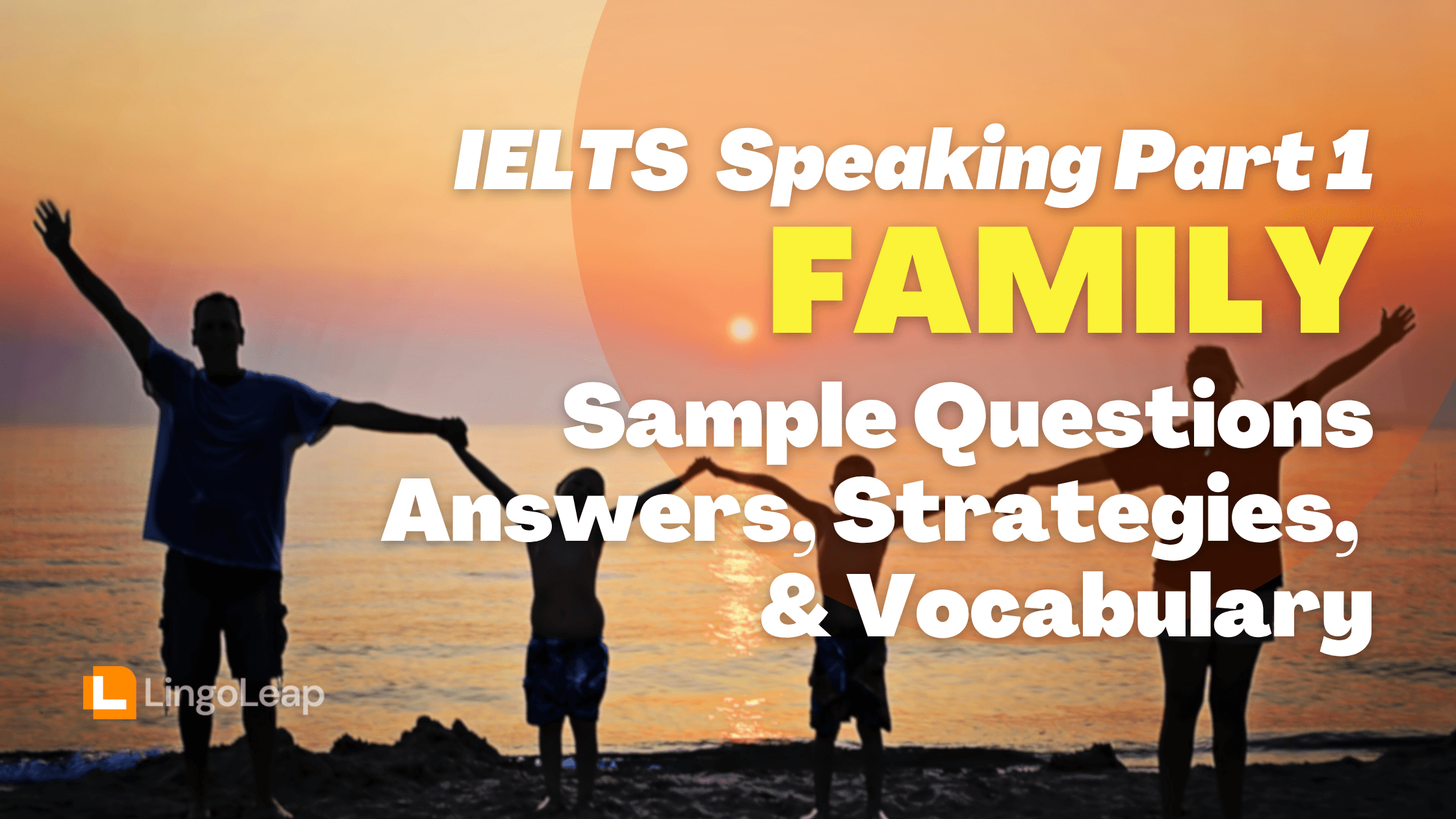 Family IELTS Speaking Part 1: Sample Questions, Band 8 Answers & Practical Tips