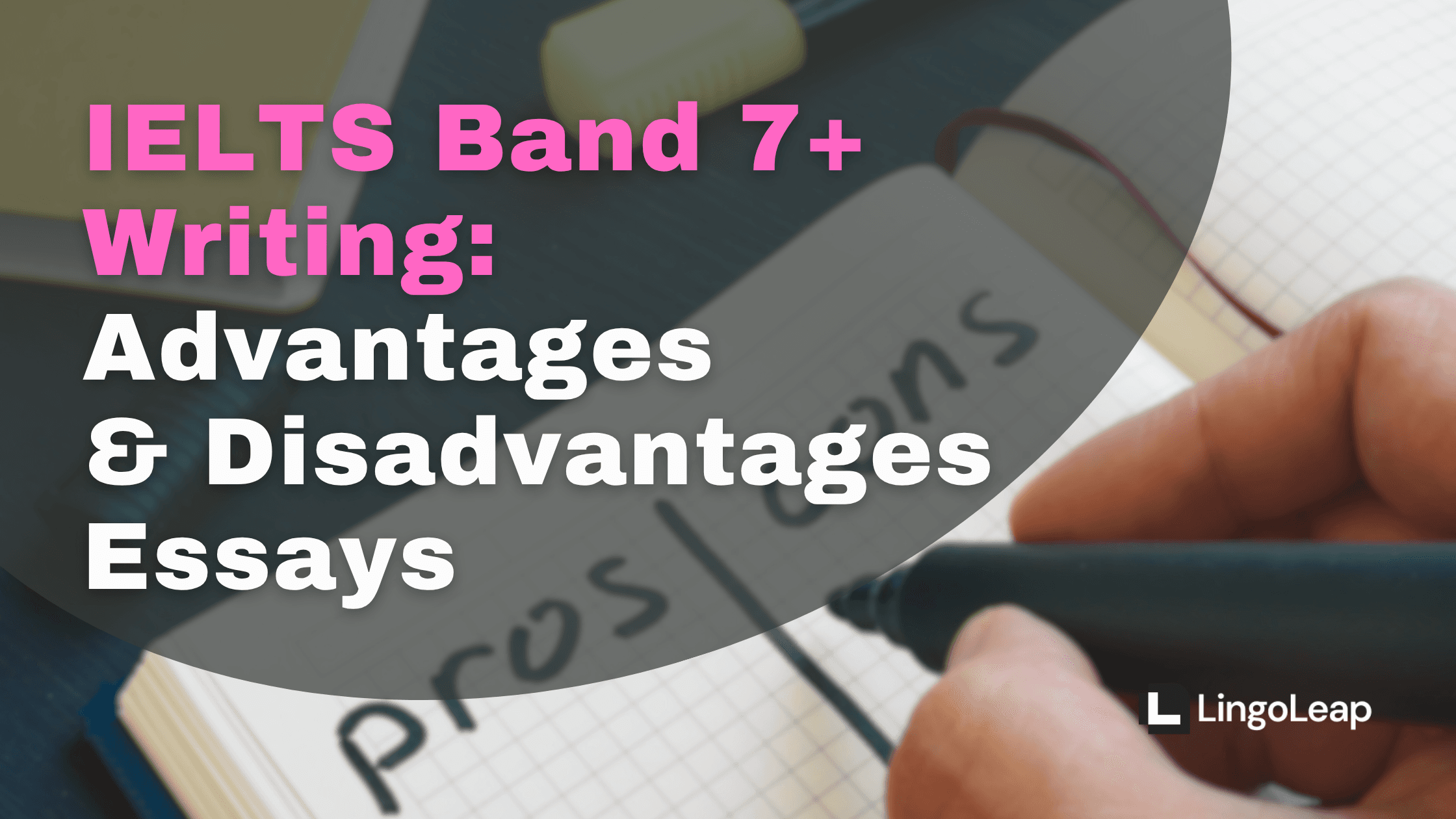 IELTS Band 7+ Writing: Advantages and Disadvantages Essays